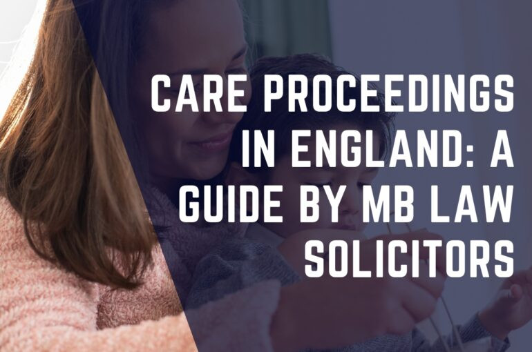Care Proceedings in England: A Guide by MB Law Solicitors